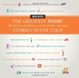 Greatest Music Stories Never Told 100 Tales from Music History to Astonish, Bewilder, and Stupefy  9780061626982 Front Cover