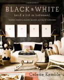 Black and White (and a Bit in Between) Timeless Interiors, Dramatic Accents, and Stylish Collections