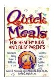Quick Meals for Healthy Kids and Busy Parents Wholesome Family Meals in 30 Minutes or Less from Three Leading Child Nutrition Experts cover art
