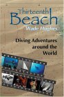 Thirteenth Beach Diving Adventures around the World 2004 9780595310982 Front Cover