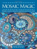 Mosaic Magic Simple Creative Ideas for Sophisticated Home Style 2008 9780715327982 Front Cover