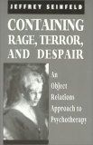Containing Rage, Terror and Despair An Object Relations Approach to Psychotherapy 1996 9780765702982 Front Cover