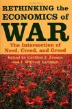Rethinking the Economics of War The Intersection of Need, Creed, and Greed cover art