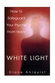 White Light The Complete Guide to Spells and Rituals for Psychic Protection 2002 9780806522982 Front Cover