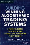 Building Winning Algorithmic Trading Systems, + Website A Trader's Journey from Data Mining to Monte Carlo Simulation to Live Trading  9781118778982 Front Cover