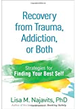 Recovery from Trauma, Addiction, or Both: Strategies for Finding Your Best Self 1st 2017 9781462521982 Front Cover