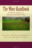 Wine Handbook A Field Guide to Demystifying Wine 2011 9781463748982 Front Cover