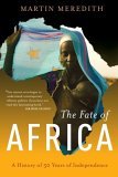 Fate of Africa A History of Fifty Years of Independence  9781586483982 Front Cover
