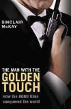 Man with the Golden Touch How the Bond Films Conquered the World 2010 9781590202982 Front Cover
