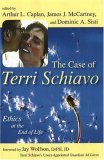Case of Terri Schiavo Ethics at the End of Life 2006 9781591023982 Front Cover