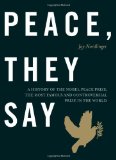 Peace, They Say A History of the Nobel Peace Prize, the Most Famous and Controversial Prize in the World cover art