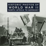Historic Photos of World War II North Africa to Germany 2007 9781596523982 Front Cover