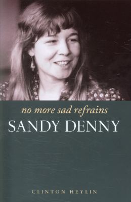 No More Sad Refrains The Life and Times of Sandy Denny  9781849386982 Front Cover
