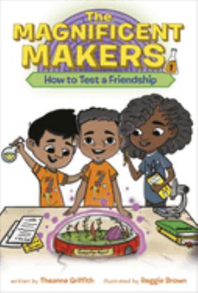 Magnificent Makers #1: How to Test a Friendship  9780593122983 Front Cover