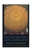 Interpreting Late Antiquity Essays on the Postclassical World  9780674005983 Front Cover
