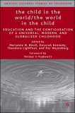 Child in the World/the World in the Child Education and the Configuration of a Universal, Modern, and Globalized Childhood 2006 9781403974983 Front Cover
