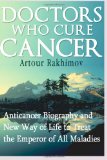 Doctors Who Cure Cancer Anticancer Biography and New Way of Life to Treat the Emperor of All Maladies 2013 9781490497983 Front Cover