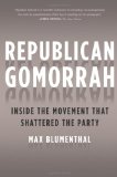 Republican Gomorrah Inside the Movement That Shattered the Party 2009 9781568583983 Front Cover