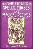 Complete Book of Spells, Curses, and Magical Recipes 2010 9781616080983 Front Cover