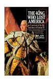 King Who Lost America A Portrait of the Life and Times of George III 2002 9780385506984 Front Cover