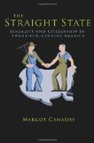 Straight State Sexuality and Citizenship in Twentieth-Century America  9780691135984 Front Cover