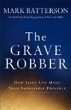 Grave Robber How Jesus Can Make Your Impossible Possible  9780801015984 Front Cover