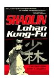Shaolin: An Introduction to Lohan Fighting Techniques 1991 9780804816984 Front Cover