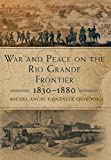 War and Peace on the Rio Grande Frontier, 1830-1880  9780806164984 Front Cover