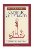 Catholic Christianity A Complete Catechism of Catholic Beliefs Based on the Catechism of the Catholic Church cover art