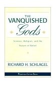 Vanquished Gods Science, Religion and the Nature of Belief 2001 9781573928984 Front Cover