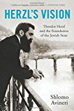 Herzl's Vision Theodor Herzl and the Foundation of the Jewish State  9781933346984 Front Cover