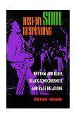 Just My Soul Responding Rhythm and Blues, Black Consciousness, and Race Relations cover art