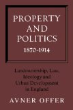 Property and Politics, 1870-1914 Landownership, Law, Ideology and Urban Development in England 2010 9780521129985 Front Cover