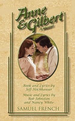 Anne &amp; Gilbert A Musical 2010 9780573696985 Front Cover