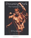 Dreaming Dark: the Fantasy Art of d X Stone The Fantasy Art of d X Stone 2012 9780615620985 Front Cover