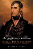 Mr. Jefferson&#39;s Hammer William Henry Harrison and the Origins of American Indian Policy