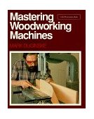 Mastering Woodworking Machines With Mark Duginske 1992 9780942391985 Front Cover