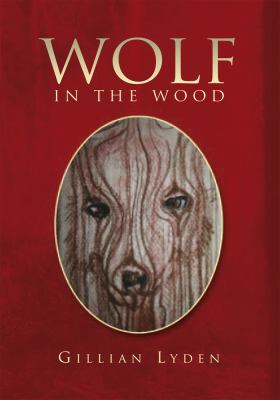 Wolf in the Wood 2010 9781450017985 Front Cover