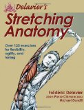 Delavier's Stretching Anatomy Over 130 Exercises for Flexibility, Agility, and Toning 2011 9781450413985 Front Cover
