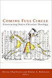 Coming Full Circle Constructing Native Christian Theology  9781451487985 Front Cover
