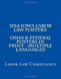 2014 Iowa Labor Law Posters: OSHA and Federal Posters in Print - Multiple Languages 2013 9781493546985 Front Cover