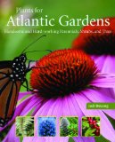 Plants for Atlantic Gardens Handsome and Hard-Working Perennials, Shrubs and Trees 2011 9781551097985 Front Cover
