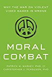 Moral Combat Why the War on Violent Video Games Is Wrong  9781942952985 Front Cover