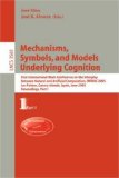 Mechanisms, Symbols, and Models Underlying Cognition First International Work-Conference on the Interplay Between Natural and Artificial Computation, IWINAC 2005, Las Palmas, Canary Islands, Spain, June 15-18, 2005, Proceedings, Part I 2005 9783540262985 Front Cover