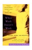 When Work Doesn't Work Anymore Women, Work, and Identity 1998 9780385317986 Front Cover