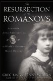 Resurrection of the Romanovs Anastasia, Anna Anderson, and the World's Greatest Royal Mystery 2010 9780470444986 Front Cover