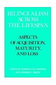 Bilingualism Across the Lifespan Aspects of Acquisition, Maturity and Loss 1989 9780521359986 Front Cover