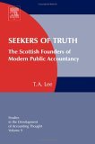 Seekers of Truth The Scottish Founders of Modern Public Accountancy 2006 9780762312986 Front Cover