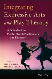 Integrating Expressive Arts and Play Therapy with Children and Adolescents 