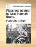 Plays and Poems; by Miss Hannah Brand 2010 9781170499986 Front Cover
